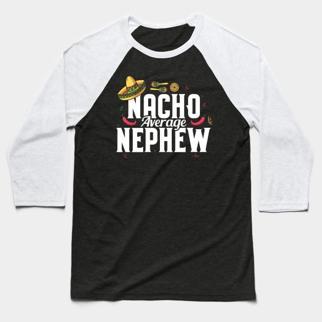 Funny Nacho Average Nephew Sombrero Cinco De Mayo Baseball T-Shirt by theperfectpresents
